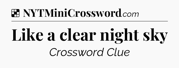 Solution: Like a clear night sky - NYT Crossword