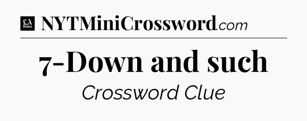 7-Down and such - LA Times Crossword