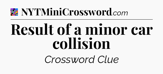 Result of a minor car collision Crossword Clue