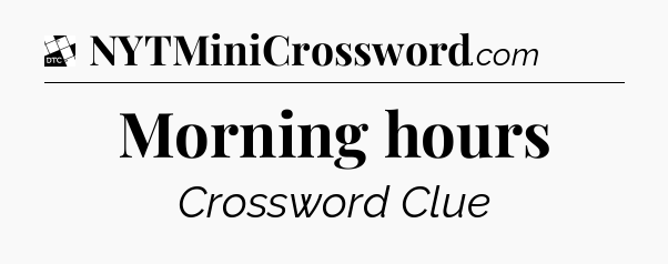 Morning hours - Daily Themed Classic Crossword