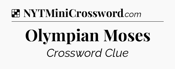 Solution: Olympian Moses - NYT Crossword