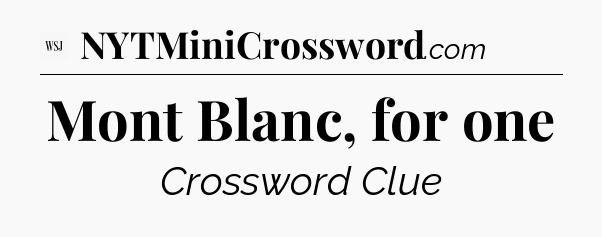 Mont Blanc, for one - WSJ Crossword