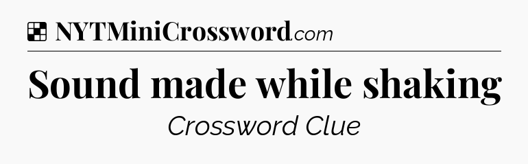 Solution: Sound made while shaking - NYT Crossword
