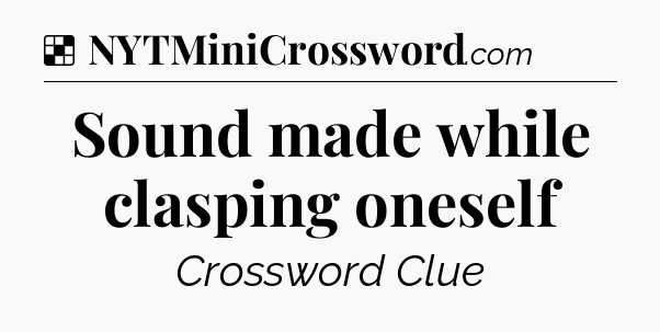 Solution: Sound made while clasping oneself - NYT Crossword