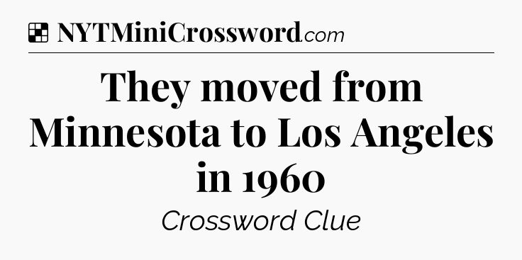 Solution: They moved from Minnesota to Los Angeles in 1960 - NYT Crossword