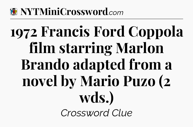 1972 Francis Ford Coppola film starring Marlon Brando adapted from a novel by Mario Puzo (2 wds.) Crossword Clue
