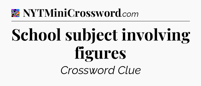School subject involving figures Crossword Clue