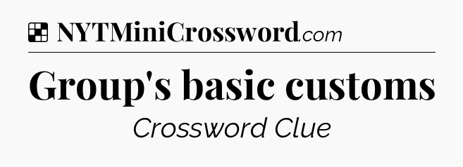 Solution: Group's basic customs - NYT Crossword