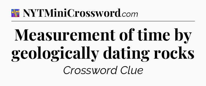 Measurement of time by geologically dating rocks Codycross