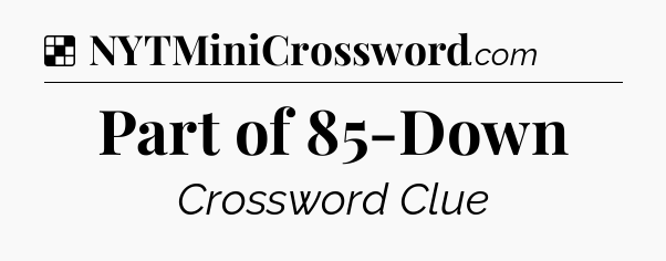 Solution: Part of 85-Down - NYT Crossword