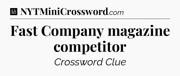 Fast Company magazine competitor - LA Times Crossword