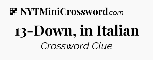 Solution: 13-Down, in Italian - NYT Crossword