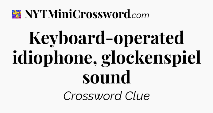Keyboard-operated idiophone, glockenspiel sound Codycross
