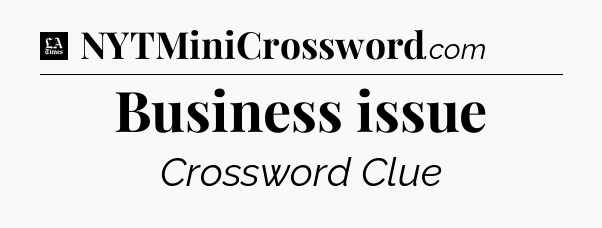 Business issue - LA Times Crossword