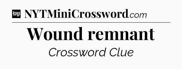 Wound remnant Crossword Clue