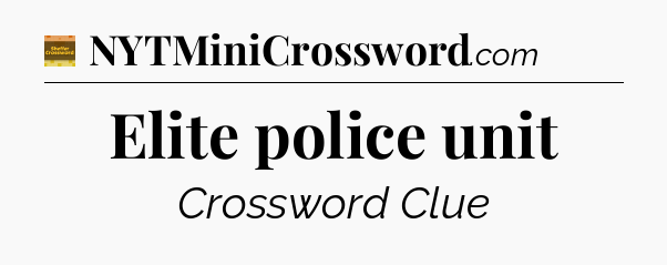 Elite police unit crossword clue Eugene Sheffer