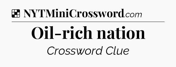 Solution: Oil-rich nation - NYT Crossword