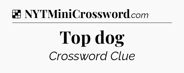 Solution: Top dog - NYT Crossword