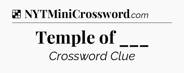 Solution: Temple of ___ - NYT Crossword