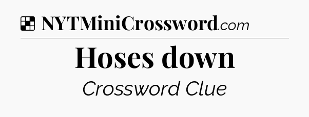 Solution: Hoses down - NYT Crossword