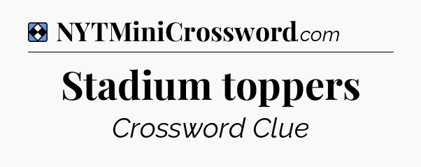 Solution: Stadium toppers - NYT Mini Crossword