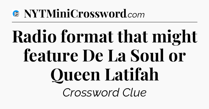 Radio format that might feature De La Soul or Queen Latifah Crossword Clue