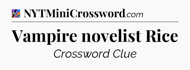 Vampire novelist Rice Crossword Clue