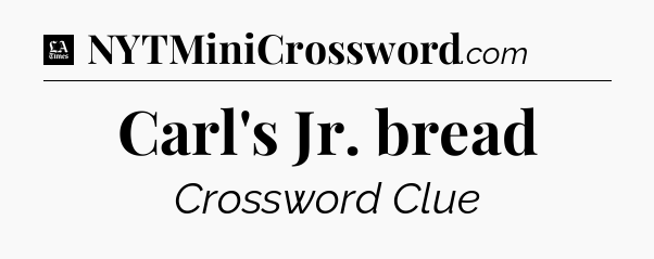 Carl's Jr. bread - LA Times Crossword