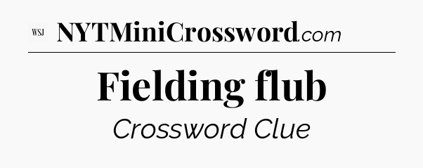 Fielding flub - WSJ Crossword