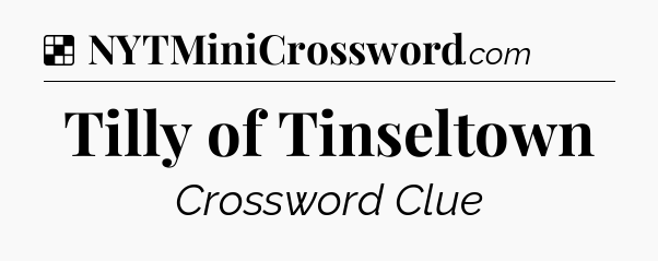 Solution: Tilly of Tinseltown - NYT Crossword