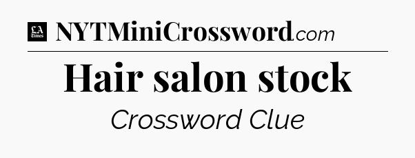 Hair salon stock - LA Times Crossword