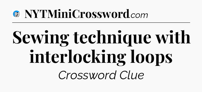 Sewing technique with interlocking loops Crossword Clue