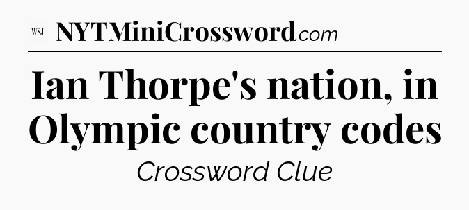 Ian Thorpe's nation, in Olympic country codes - WSJ Crossword