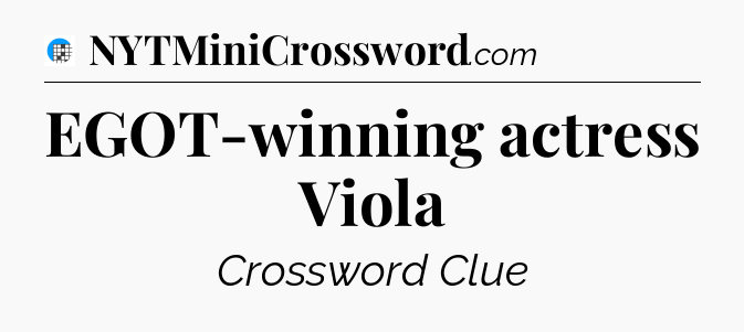 EGOT-winning actress Viola Crossword Clue