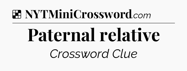 Solution: Paternal relative - NYT Crossword