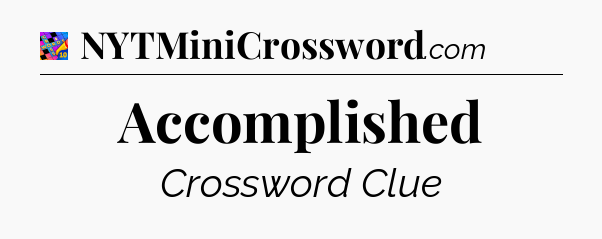 Accomplished Crossword Clue