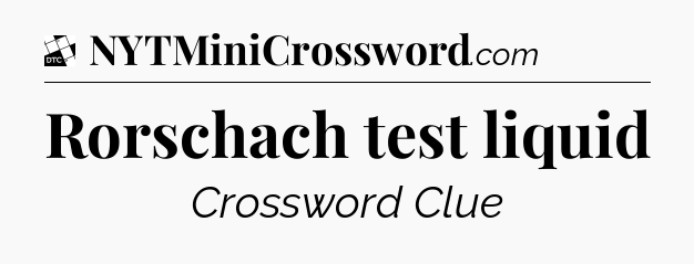 Rorschach test liquid - Daily Themed Classic Crossword