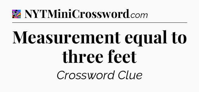 Measurement equal to three feet Crossword Clue
