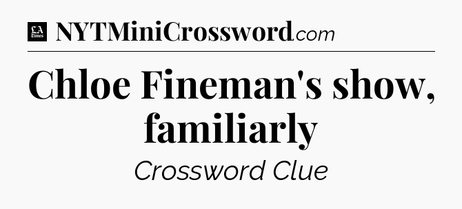 Chloe Fineman's show, familiarly - LA Times Crossword