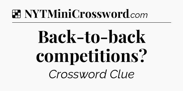 Solution: Back-to-back competitions - NYT Crossword