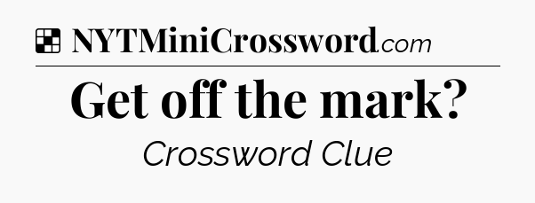 Solution: Get off the mark - NYT Crossword