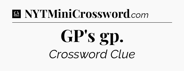 GP's gp - LA Times Crossword