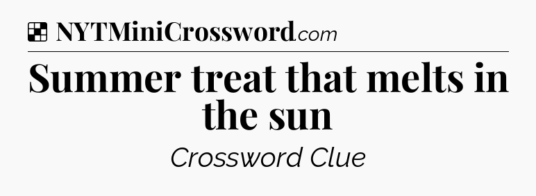 Solution: Summer treat that melts in the sun - NYT Crossword