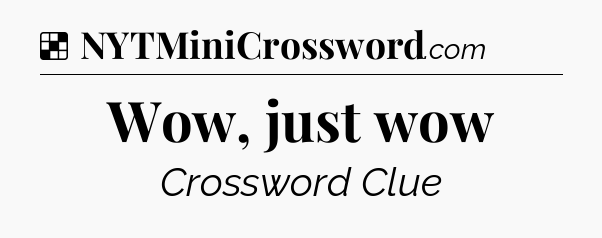 Solution: Wow, just wow - NYT Crossword