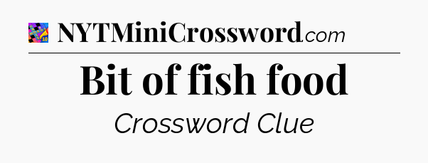 Bit of fish food Crossword Clue