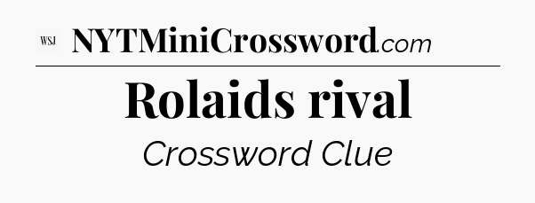 Rolaids rival - WSJ Crossword