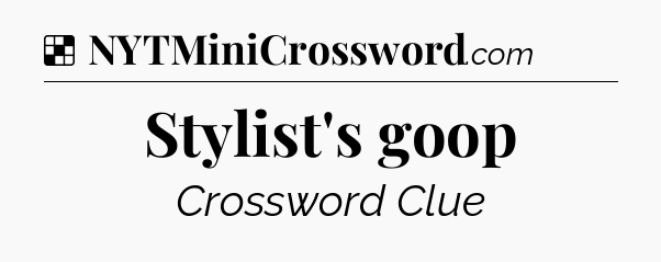 Solution: Stylist's goop - NYT Crossword