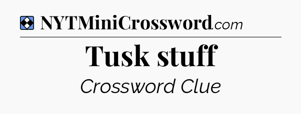 Solution: Tusk stuff - NYT Mini Crossword