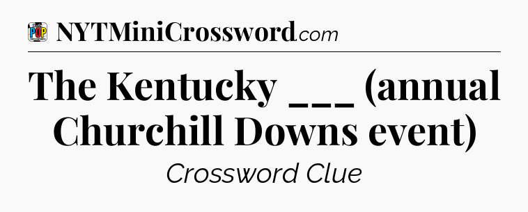 The Kentucky ___ (annual Churchill Downs event) Crossword Clue