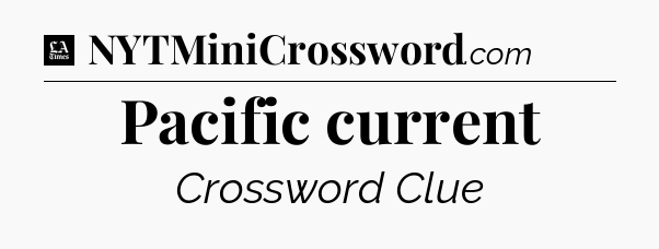 Pacific current - LA Times Crossword